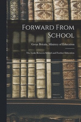 Forward From School: the Links Between School and Further Education 1