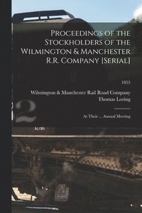 bokomslag Proceedings of the Stockholders of the Wilmington & Manchester R.R. Company [serial]