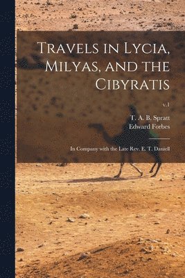 T a B (Thomas Abel Brimage) Spratt, Edward 1815-1854 Forbes, T. A. B. (Thomas Abel Brimage) Spratt, Edward Forbes - And the Cibyratis Travels in Lycia, Milyas, Häftad