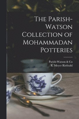 The Parish-Watson Collection of Mohammadan Potteries 1