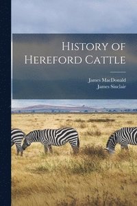 bokomslag History of Hereford Cattle [microform]