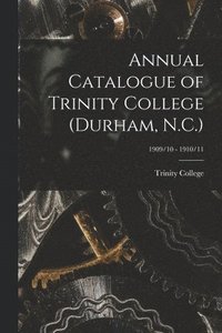 bokomslag Annual Catalogue of Trinity College (Durham, N.C.); 1909/10 - 1910/11