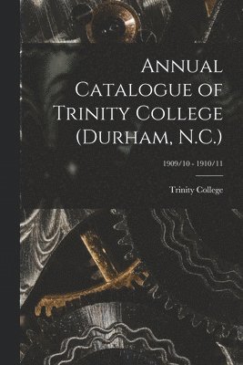 Annual Catalogue of Trinity College (Durham, N.C.); 1909/10 - 1910/11
