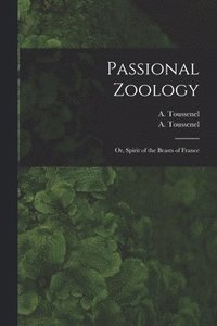 bokomslag Passional Zoology; or, Spirit of the Beasts of France