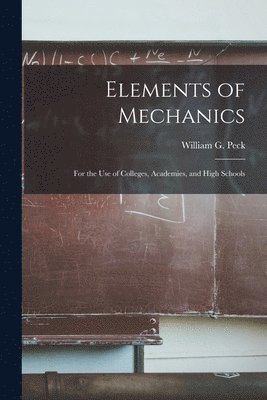 William G. (William Guy) Peck - Elements of Mechanics, Häftad
