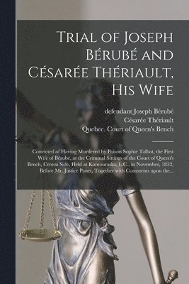 Trial of Joseph Brub and Csare Thriault, His Wife [microform] 1