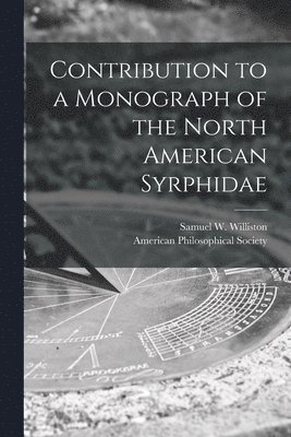 Samuel W. (Samuel Wendell) Williston, American Philosophical Society - Contribution to a Monograph of the North American Syrphidae [microform], Häftad