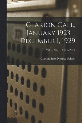 Clarion Call, January 1923 - December 1, 1929; Vol. 1, no. 1 - Vol. 7, no. 1 1