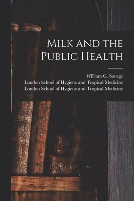 bokomslag Milk and the Public Health [electronic Resource]