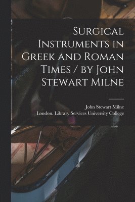 bokomslag Surgical Instruments in Greek and Roman Times / by John Stewart Milne