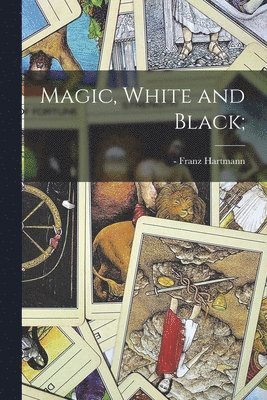 Franz - Hartmann - Magic, White and Black;, Häftad