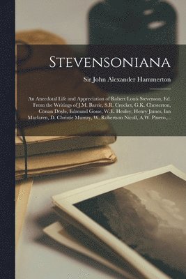 bokomslag Stevensoniana; an Anecdotal Life and Appreciation of Robert Louis Stevenson, Ed. From the Writings of J.M. Barrie, S.R. Crocket, G.K. Chesterton, Conan Doyle, Edmund Gosse, W.E. Henley, Henry James...