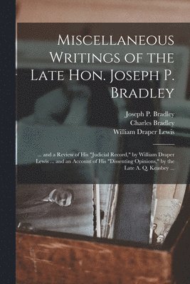 Miscellaneous Writings of the Late Hon. Joseph P. Bradley 1