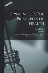 bokomslag Hygiene, or, The Principles of Health