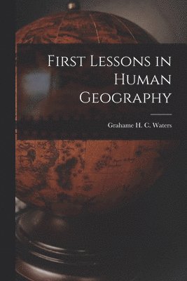 bokomslag First Lessons in Human Geography