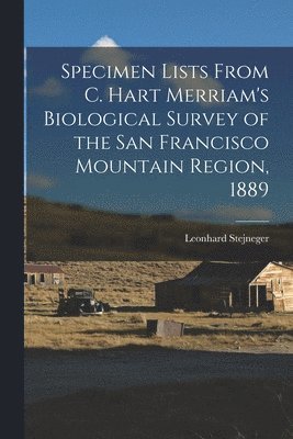 Specimen Lists From C. Hart Merriam's Biological Survey of the San Francisco Mountain Region, 1889 1