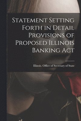 bokomslag Statement Setting Forth in Detail Provisions of Proposed Illinois Banking Act