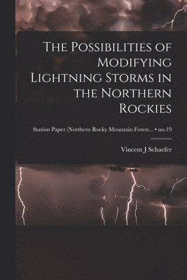 The Possibilities of Modifying Lightning Storms in the Northern Rockies; no.19 1