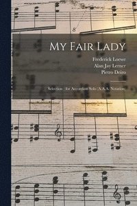 bokomslag My Fair Lady: Selection: for Accordion Solo (A.A.A. Notation)