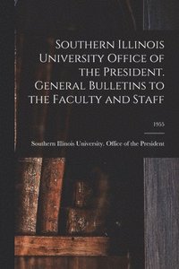 bokomslag Southern Illinois University Office of the President. General Bulletins to the Faculty and Staff; 1955