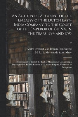 bokomslag An Authentic Account of the Embassy of the Dutch East-India Company, to the Court of the Emperor of China, in the Years 1794 and 1795