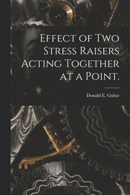 Effect of Two Stress Raisers Acting Together at a Point. 1