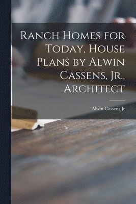 Ranch Homes for Today, House Plans by Alwin Cassens, Jr., Architect, Häftad
