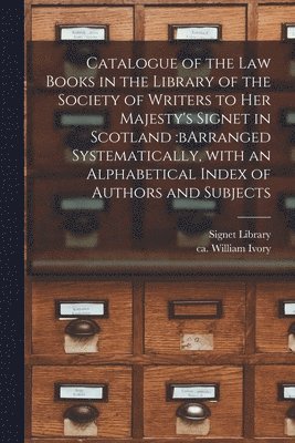 bokomslag Catalogue of the Law Books in the Library of the Society of Writers to Her Majesty's Signet in Scotland