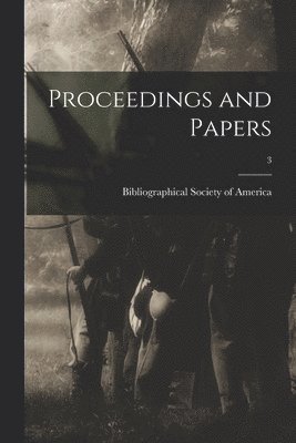 Bibliographical Society of America - Proceedings and Papers; 3, Häftad