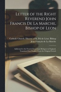 bokomslag Letter of the Right Reverend John Francis De La Marche, Bishop of Leon [microform]
