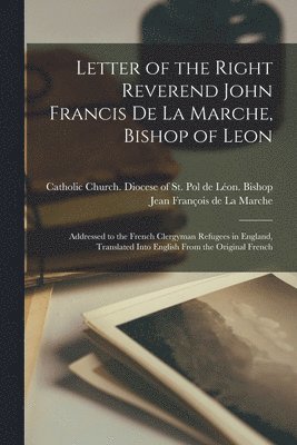 Letter of the Right Reverend John Francis De La Marche, Bishop of Leon [microform] 1