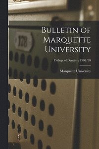 bokomslag Bulletin of Marquette University; College of Dentistry 1908/09