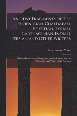 Ancient Fragments of the Phoenician, Chaldaean, Egyptian, Tyrian, Carthaginian, Indian, Persian and Other Writers 1