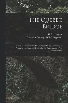 G. H. (George Herrick) Duggan, Canadian Society of Civil Engineers - Quebec Bridge [microform], Häftad