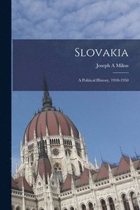 bokomslag Slovakia: a Political History, 1918-1950