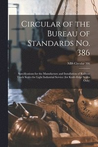 bokomslag Circular of the Bureau of Standards No. 386: Specifications for the Manufacture and Installation of Railway Track Scales for Light Industrial Service