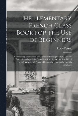 bokomslag The Elementary French Class Book for the Use of Beginners [microform]