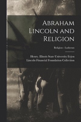 bokomslag Abraham Lincoln and Religion; Religion - Lutheran