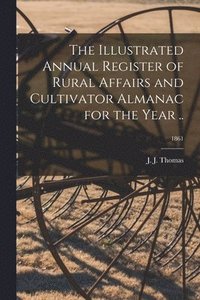 bokomslag Illustrated Annual Register of Rural Affairs and Cultivator Almanac for the Year ..; 1861