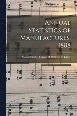 bokomslag Annual Statistics of Manufactures, 1888