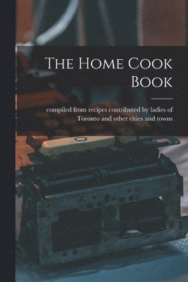 The Home Cook Book [microform] 1