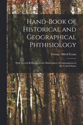 Hand-book of Historical and Geographical Phthisiology 1