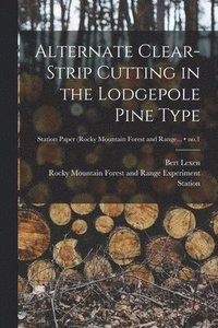 bokomslag Alternate Clear-strip Cutting in the Lodgepole Pine Type; no.1
