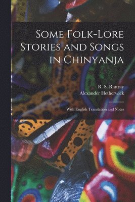 Some Folk-lore Stories and Songs in Chinyanja 1