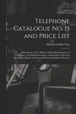 McLaren &. Bate (Firm) Ness - Telephone Catalogue No. 15 and Price List, Häftad