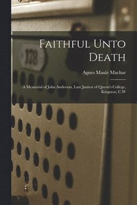 bokomslag Faithful Unto Death [microform]