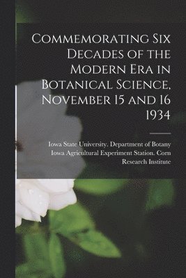 bokomslag Commemorating Six Decades of the Modern Era in Botanical Science, November 15 and 16 1934