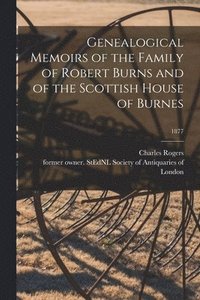 bokomslag Genealogical Memoirs of the Family of Robert Burns and of the Scottish House of Burnes; 1877