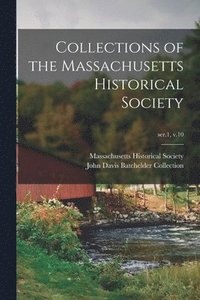 bokomslag Collections of the Massachusetts Historical Society; ser.1, v.10