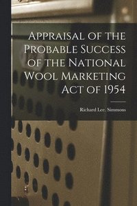 bokomslag Appraisal of the Probable Success of the National Wool Marketing Act of 1954